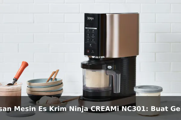 Ulasan Mesin Es Krim Ninja CREAMi NC301: Buat Gelato dan Sorbet Lembut di Rumah