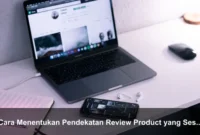Cara Menentukan Pendekatan Review Product yang Sesuai Kebutuhan