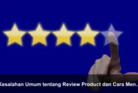 Kesalahan Umum tentang Review Product dan Cara Menghindarinya