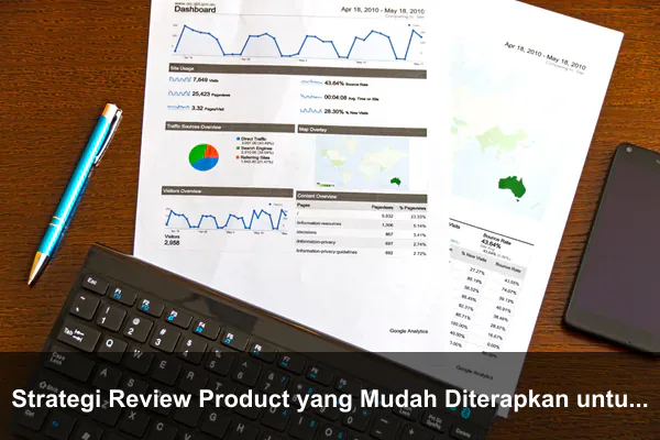 Strategi Review Product yang Mudah Diterapkan untuk Hasil Lebih Baik
