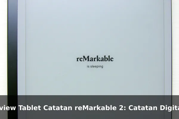 Review Tablet Catatan reMarkable 2: Catatan Digital dengan Sensasi Menulis di Kertas