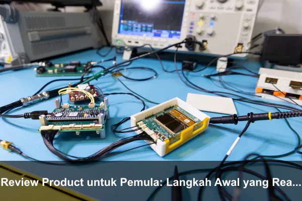 Review Product untuk Pemula: Langkah Awal yang Realistis