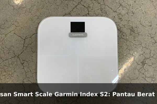 Ulasan Smart Scale Garmin Index S2: Pantau Berat dan Progres Kebugaran