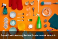 Saran Praktis tentang Review Product untuk Kebutuhan Harian