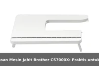 Ulasan Mesin Jahit Brother CS7000X: Praktis untuk Pemula hingga Mahir Ulasan Mesin Jahit Brother CS7000X: Praktis untuk Pemula hingga Mahir