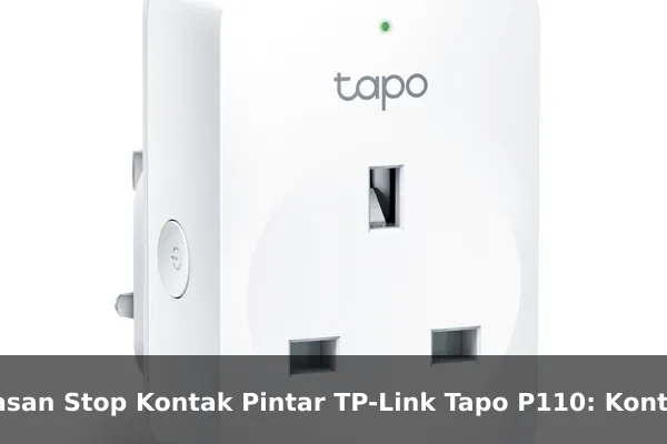 Ulasan Stop Kontak Pintar TP-Link Tapo P110: Kontrol Perangkat dan Pantau Konsumsi Daya