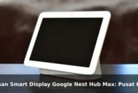 Ulasan Smart Display Google Nest Hub Max: Pusat Kendali Rumah dengan Layar Sentuh Ulasan Smart Display Google Nest Hub Max: Pusat Kendali Rumah dengan Layar Sentuh