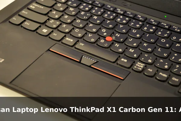 Ulasan Laptop Lenovo ThinkPad X1 Carbon Gen 11: Andal untuk Profesional Bisnis