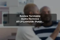 Review Turntable Audio-Technica AT-LP120XUSB: Putar Vinyl dengan Output Digital